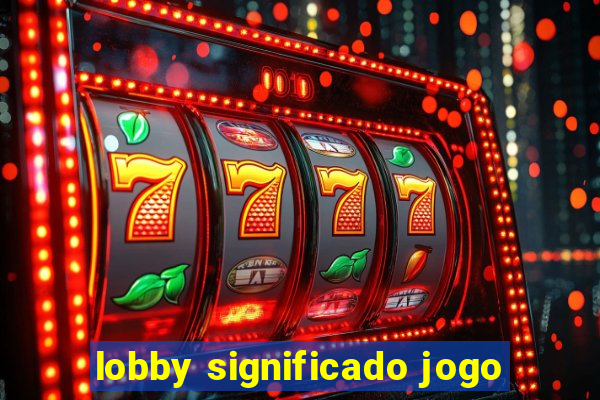 lobby significado jogo