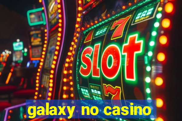 galaxy no casino