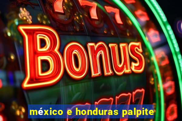 méxico e honduras palpite