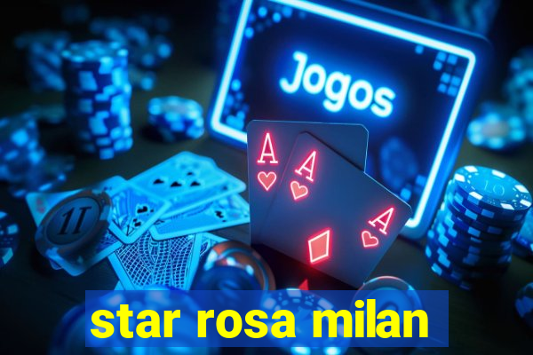 star rosa milan