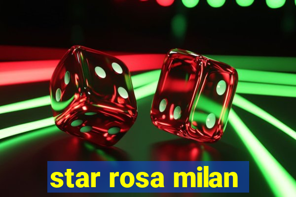 star rosa milan