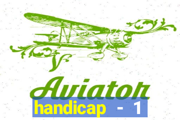 handicap - 1 primeiro tempo