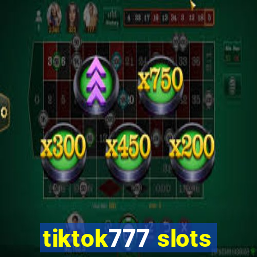 tiktok777 slots