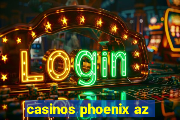 casinos phoenix az