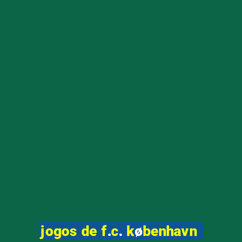 jogos de f.c. københavn