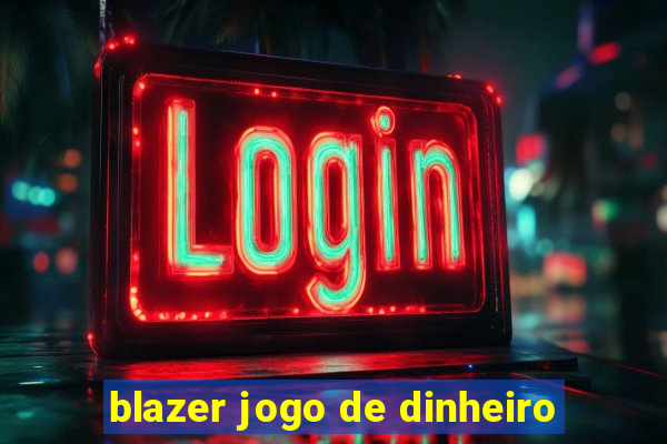 blazer jogo de dinheiro