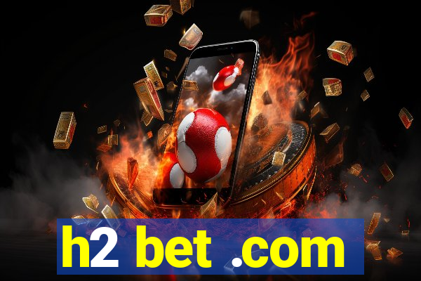 h2 bet .com