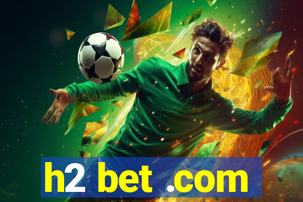 h2 bet .com