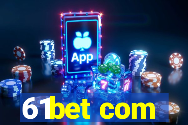 61bet com