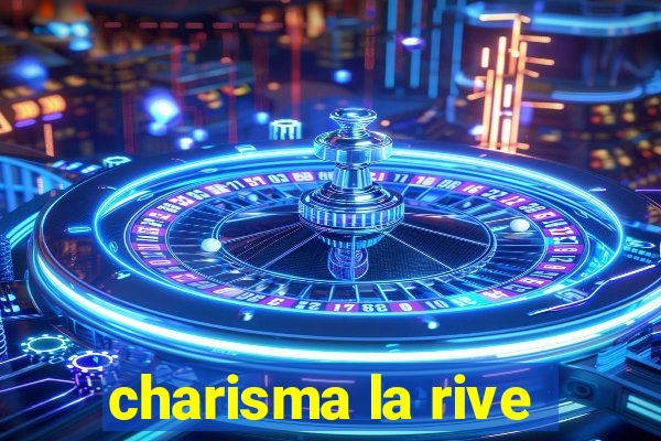 charisma la rive