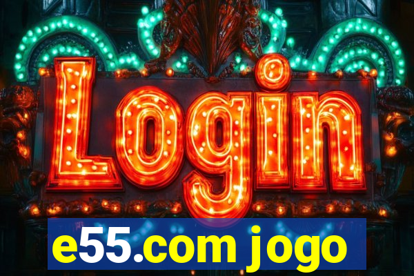 e55.com jogo