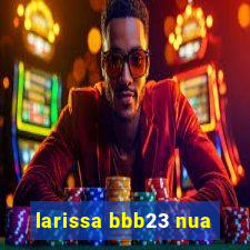 larissa bbb23 nua