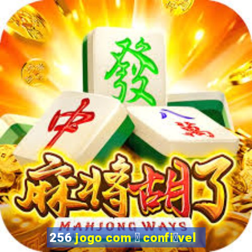 256 jogo com 茅 confi谩vel