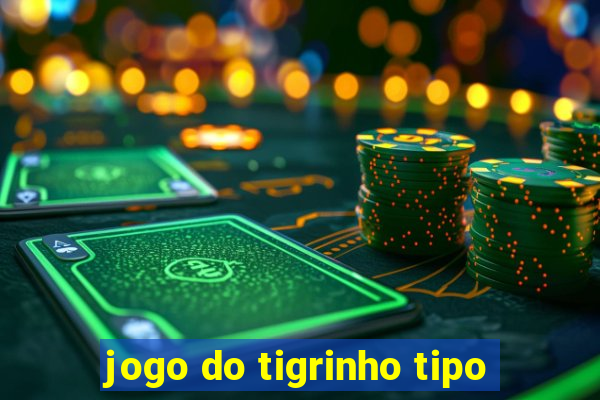 jogo do tigrinho tipo