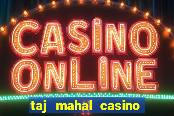 taj mahal casino in atlantic city