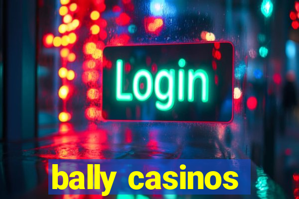 bally casinos