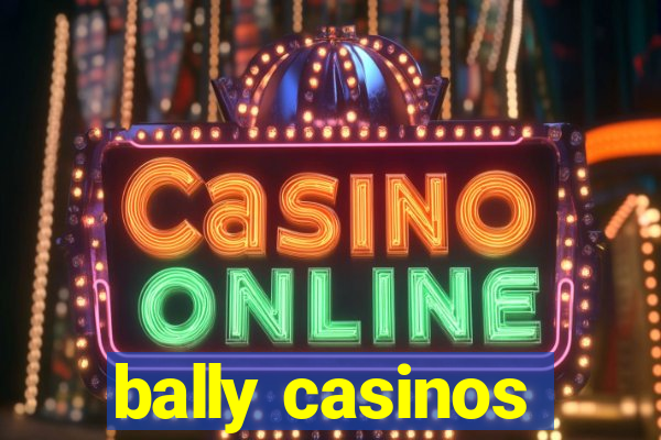 bally casinos