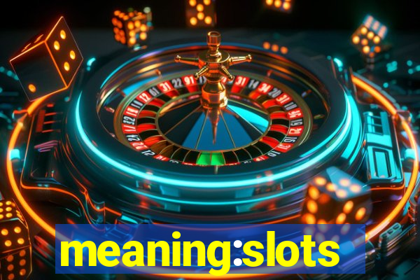 meaning:slots