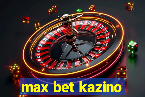 max bet kazino