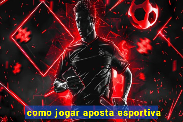 como jogar aposta esportiva