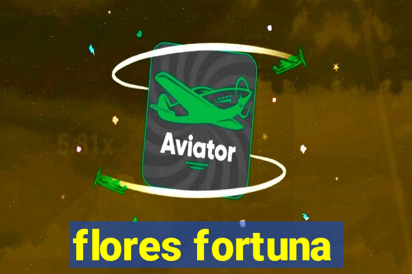 flores fortuna