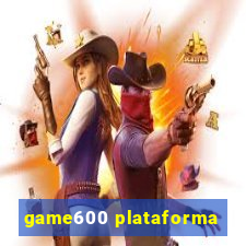 game600 plataforma