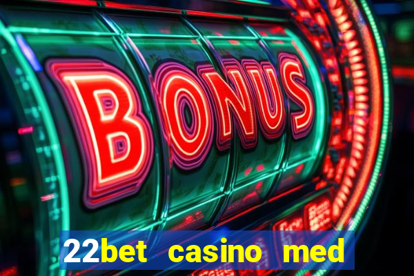 22bet casino med l?g ins?ttning