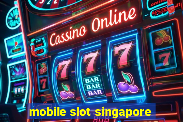 mobile slot singapore