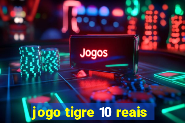 jogo tigre 10 reais