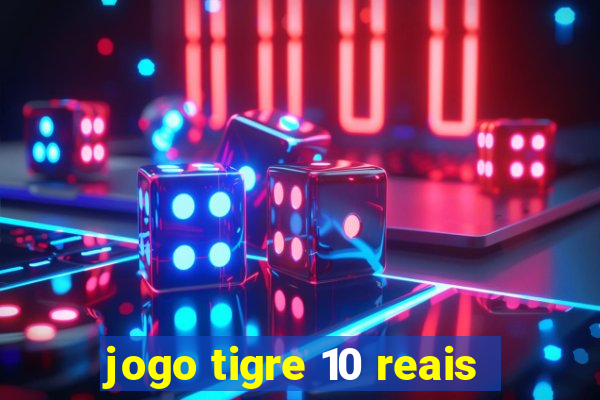 jogo tigre 10 reais