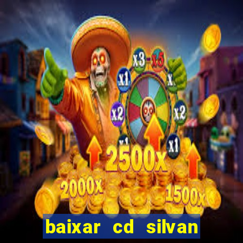 baixar cd silvan santos 茅 hoje