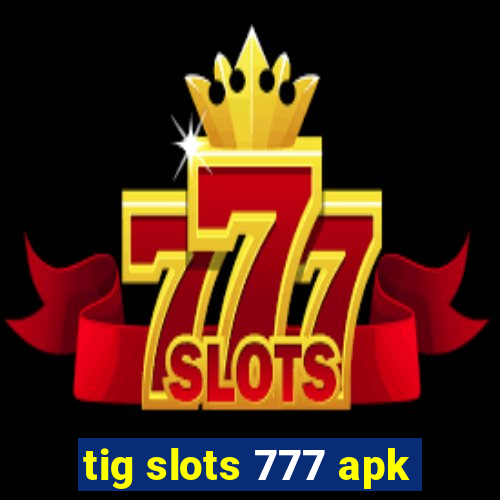 tig slots 777 apk