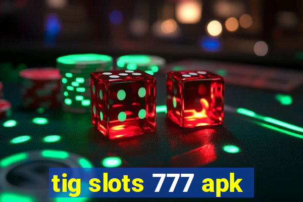 tig slots 777 apk