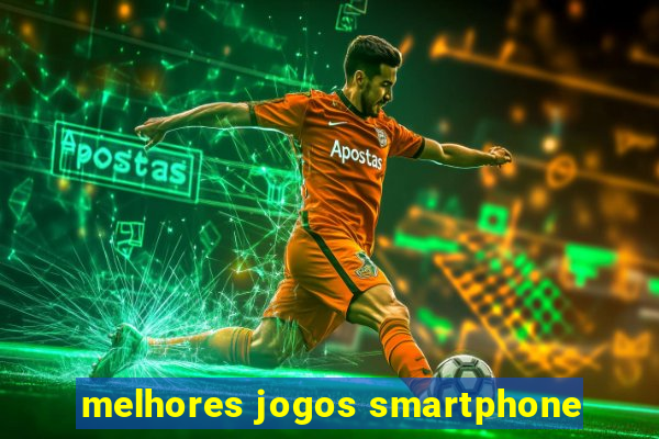 melhores jogos smartphone