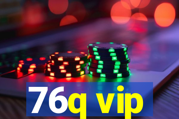 76q vip