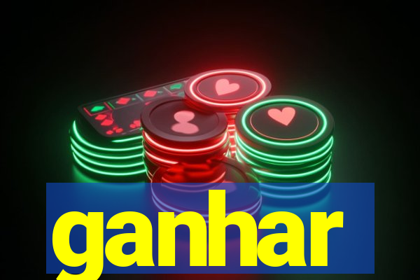 ganhar