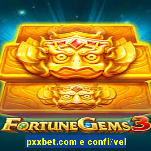 pxxbet.com e confi谩vel