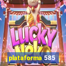 plataforma 585