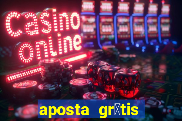 aposta gr谩tis bet365 hoje