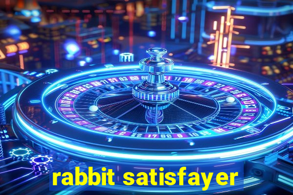 rabbit satisfayer