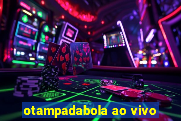 otampadabola ao vivo