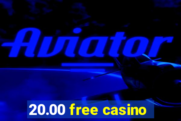 20.00 free casino