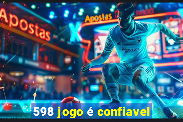 598 jogo é confiavel