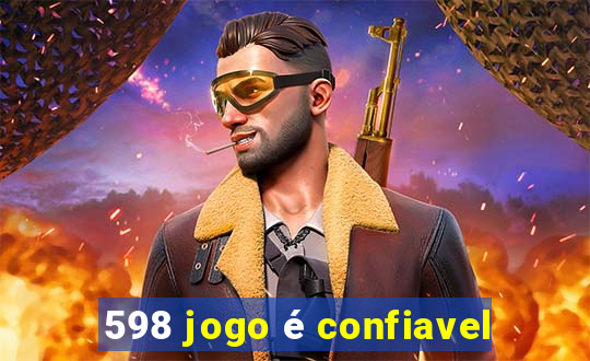 598 jogo é confiavel