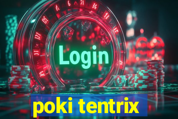 poki tentrix