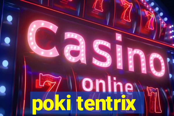 poki tentrix