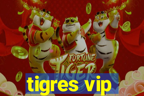 tigres vip