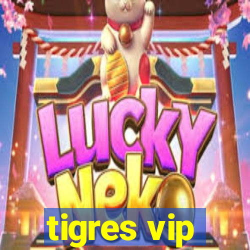 tigres vip