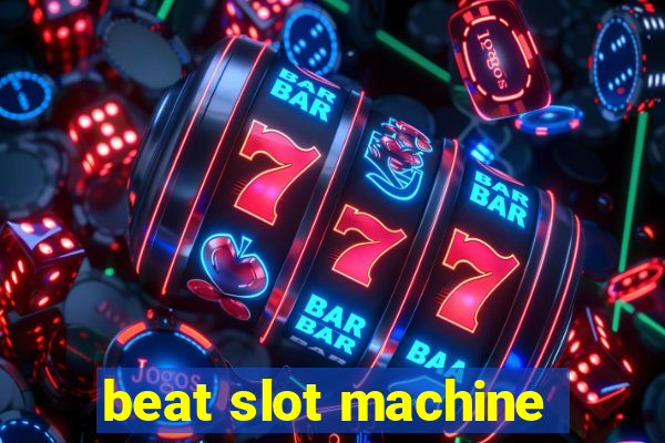 beat slot machine