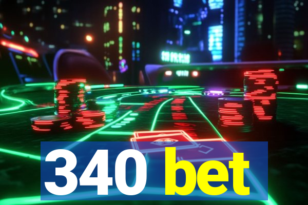 340 bet